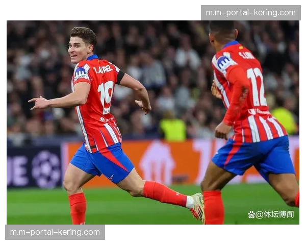 马竞防守反击战术细节 阿尔瓦雷斯跑位与接应点选择分析 马竞防守反击战术细节 阿尔瓦雷斯跑位与接应点选择分析